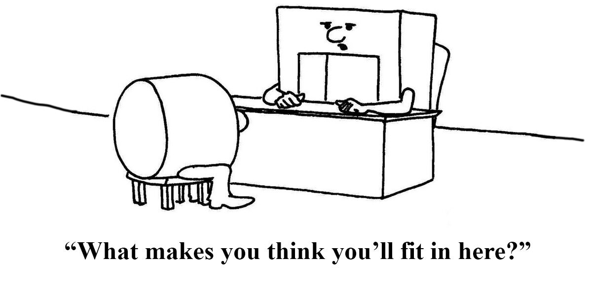 top fundraiser - a black and white illustration with a block toy with a square cut out in the center sitting behind a desk and a cylindrical insert sitting on a stool facing it. Underneath the illustration is the text "What makes you think you'll fit in here?"